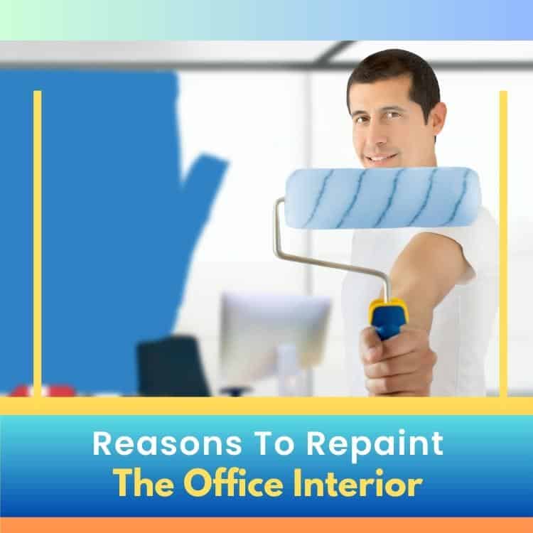 5 Reasons To Repaint the Office Interior