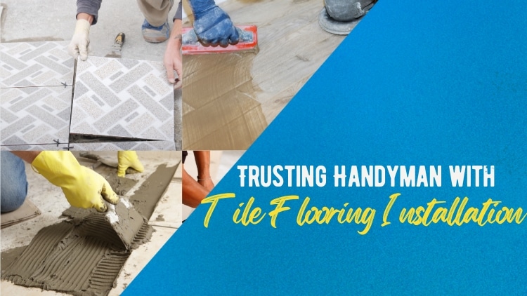 The Benefits of Trusting a Handyman in Red Deer with Tile Flooring Installation