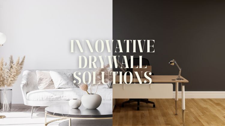 Innovative Drywall Solutions for Modern Home and Office Spaces