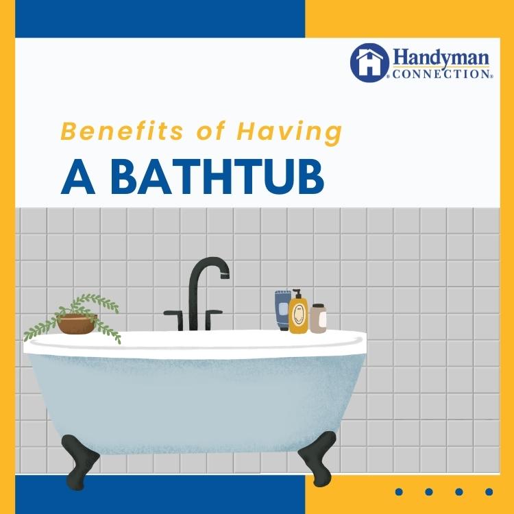 https://www.handymanconnection.net/scarborough/wp-content/uploads/sites/46/2022/05/Benefits-of-Having-a-Bathtub-in-Your-Scarborough-Home.jpg