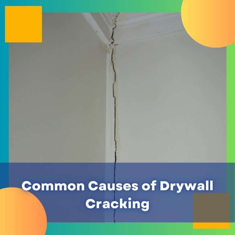 Common Causes of Drywall Cracking