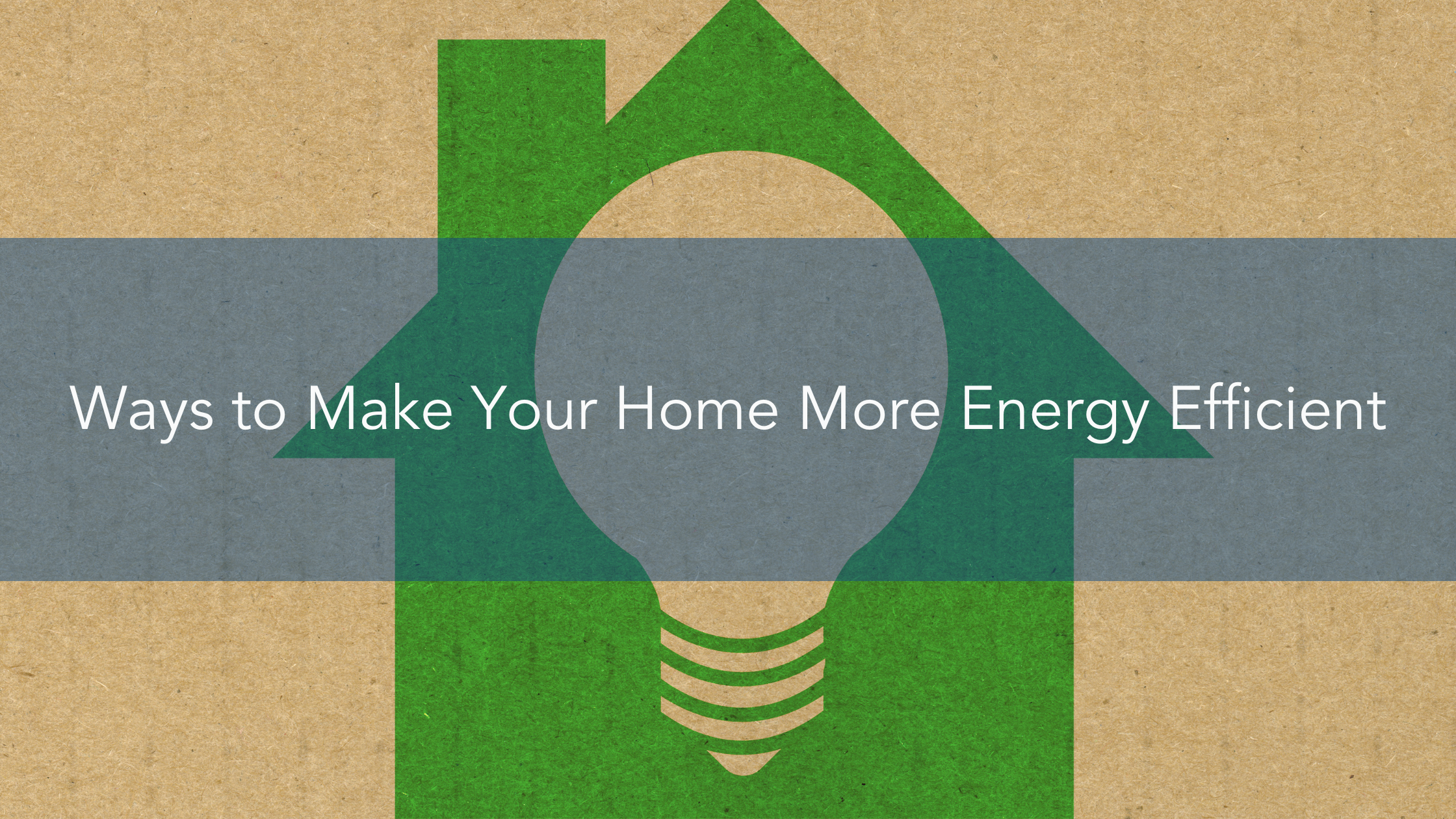 Ways to Make Your Home More Energy Efficient